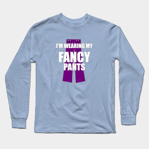 I'm Wearing My Fancy Pants Funny Attitude Swag Long Sleeve T-Shirt by FlashMac